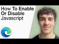 How To Enable or Disable JavaScript in Microsoft Edge Desktop Browser [2025 Full Guide]