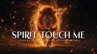 Spirit Touch Me : Powerful Prophetic Worship Music