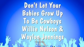 Don't Let Your Babies Grow Up To Be Cowboys - Willie Nelson & Waylon Jennings (Karaoke Version)