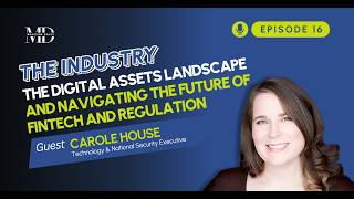 The Industry with Carole House – Navigating Digital Assets, Fintech & Regulation