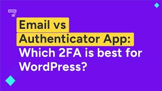 WordPress 2FA: Email OTP vs. Authenticator App (Step by Step Guide 2026)