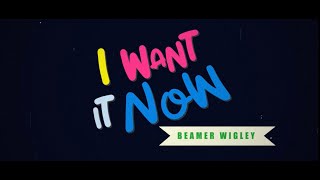 Beamer Wigley - I Want It Now - (Official Lyric video) YouTube