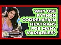 Why Use Python Correlation Heatmaps For Many Variables? - Python Code School