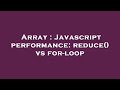 Array : Javascript performance: reduce() vs for-loop