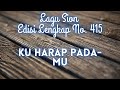 415 KU HARAP PADA-MU || LAGU SION ||