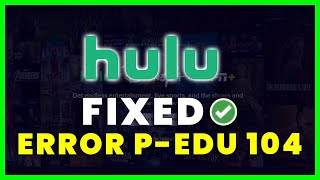 How to Fix Hulu Error Code P-EDU 104 (FIXED)