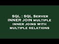 SQL : SQL Server INNER JOIN multiple inner joins with multiple relations