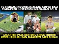 TC TIMNAS DI BALI❗  TIMNAS AFF BERKANDANG DI STADION MANAHAN SOLO❗  PAES KETEMU ERICK THOHIR DI BALI