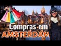 COMPRAS em AMSTERDAM: as PRINCIPAIS ÁREAS e LOJAS / O que VALE a PENA / O que NÃO COMPRAR / DICAS