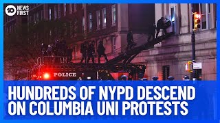 Hundreds Of NYPD Descend On Columbia Uni Protests | 10 News First