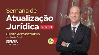 SEMANA DE ATUALIZAÇÃO JURÍDICA 2025.1 | Direito Administrativo