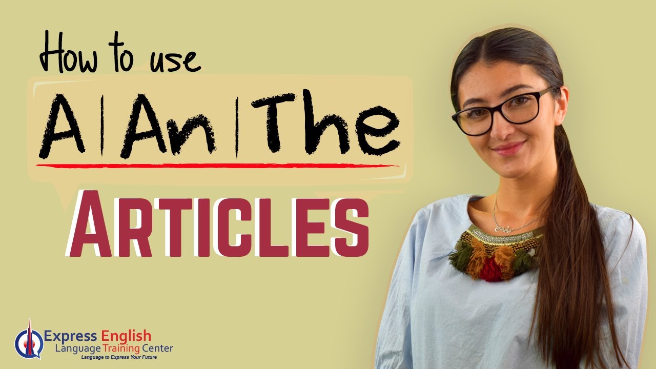 How To Use Articles In English Correctly (A, An, & The) - YouTube