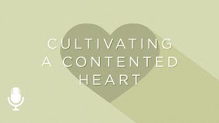 Cultivating a Contented Heart, Episode 5: A God-Centered Heart