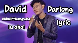 David lalchawisanga darlong||chhuihthangvala lu ahai || lyric || cover Rpa hla ||