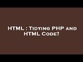 HTML : Tidying PHP and HTML Code?