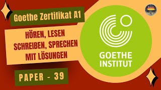 Goethe Zertifikat A1 || Paper - 39 || Hören, Lesen, Schreiben, Sprechen with Answers