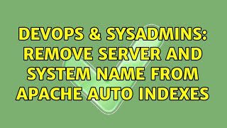 DevOps & SysAdmins: Remove server and system name from apache auto indexes (2 Solutions!!)