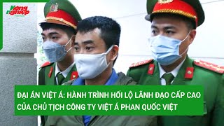 Đại án Việt Á: Hành trình hối lộ các quan chức lãnh đạo cấp cao của chủ tịch Phan Quốc Việt