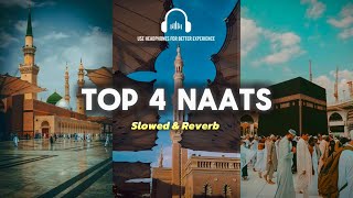 Top 4 Beautiful Naats - [ Slowed & Reverb ] | Best Naat Collection 2024 | Without Music