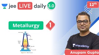 JEE: Metallurgy L1 | Unacademy JEE | IIT JEE Chemistry | Anupam Gupta