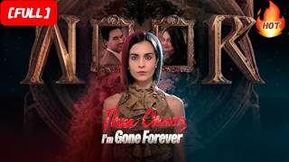 HD FULL💕Three Chances, I'm Gone Forever