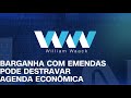 AO VIVO: WW - BARGANHA COM EMENDAS PODE DESTRAVAR AGENDA ECONÔMICA - 09/12/2024