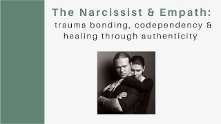 The Narcissist & Empath: Trauma Bonding, Codependency & Healing Through Authenticity
