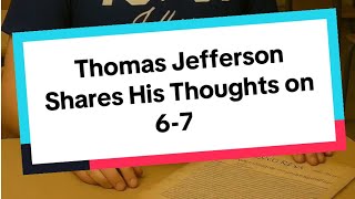 Thomas Jefferson Shares his thoughts on 6-7.