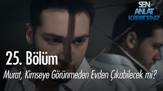 Murat gizlice Vedat'ın evinden çıkabilecek mi? - Sen Anlat Karadeniz 25. Bölüm