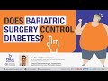 Does bariatric surgery control diabetes? Weight loss surgery and type 2 diabetes