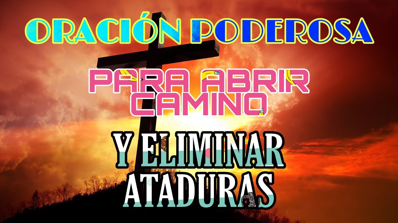 Oración Milagrosa Para Abrir Caminos Y Eliminar Ataduras - YouTube