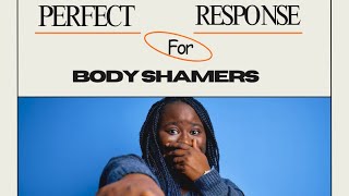 PERFECT RESPONSE FOR BODY SHAMERS.