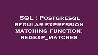 SQL : Postgresql regular expression matching function: regexp_matches