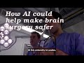 How AI could help make brain surgery safer