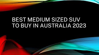 2023 Best Medium sized SUV to buy in Australia