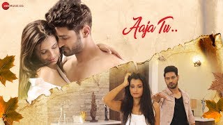 Aaja Tu - Official Music Video | Harmaan Nazim \u0026 Sarodee Borah | Ankit Bhatia \u0026 Sonali Sudan