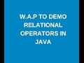 Write a java program to demonstrate relational operators?