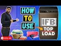 how to use ifb fully automatic top load washing machine with inbuilt heater and power steam review