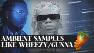 How To Make AMBIENT Samples Like WHEEZY For GUNNA | FL Studio Tutorial 2022