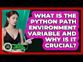 What Is The Python PATH Environment Variable And Why Is It Crucial?