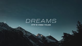 Dreams - Chill \u0026 Deep House | Playlist Collection