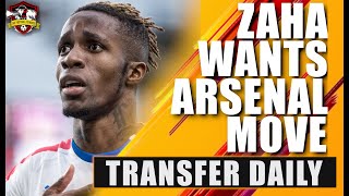 Wilfried Zaha DEMANDS Arsenal move, but how can Arsenal fund it? 🤔 Transfer Daily