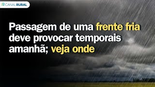 Previsão do tempo | Passagem de uma frente fria deve provocar temporais amanhã; veja onde