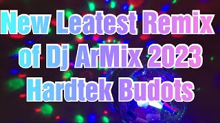 NEW LEATEST REMIX BUDOTS OF DJ ARMIX 2023 HARDTEK DISCO PARTY TUDO HATAW