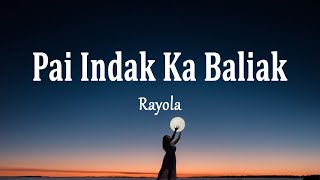 Rayola - Pai Indak Ka Babaliak (Lirik Lagu)