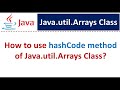 How to use hashCode method of Java.util.Arrays Class?