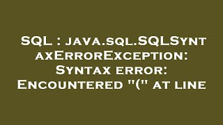 SQL : java.sql.SQLSyntaxErrorException: Syntax error: Encountered "(" at line