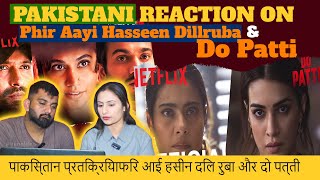 Pakistani Reaction on Do Patti and Phir Ayi Haseen Dillruba | Netflix India