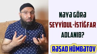 Nəyə görə SEYYİDUL-İSTİĞFAR adlanıb? Rəşad Hümbətov