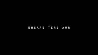 Ehsaas tere aur 🥀 No Copyright 🔥 New Black Screen WhatsApp Status Lyrics Video #black_screen_status